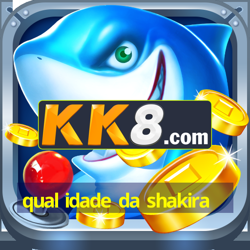 qual idade da shakira - Android